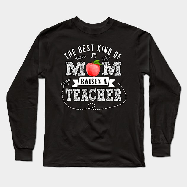 Teacher Mom The Best Kind of Mom Raises a Teacher Mothers Day Gift Long Sleeve T-Shirt by NAMTO